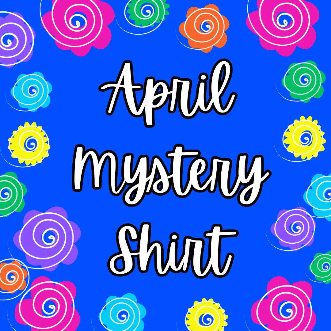 APRIL 2024 Mystery Shirt {Pre-Order:  Ships First Week of APRIL/Please Order Separately/Orders Are Not Split Up!}