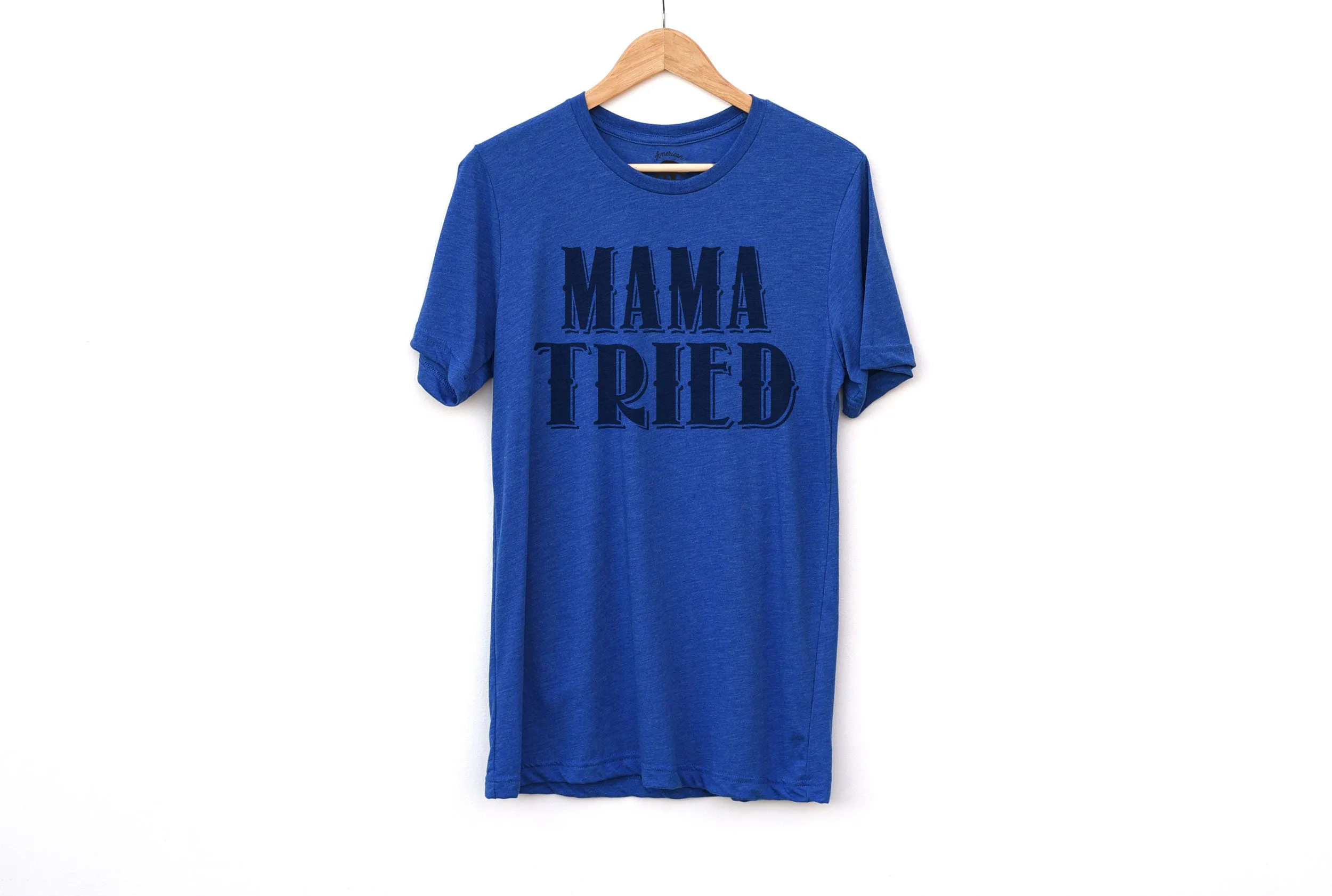 Mama Tried Adult Shirts