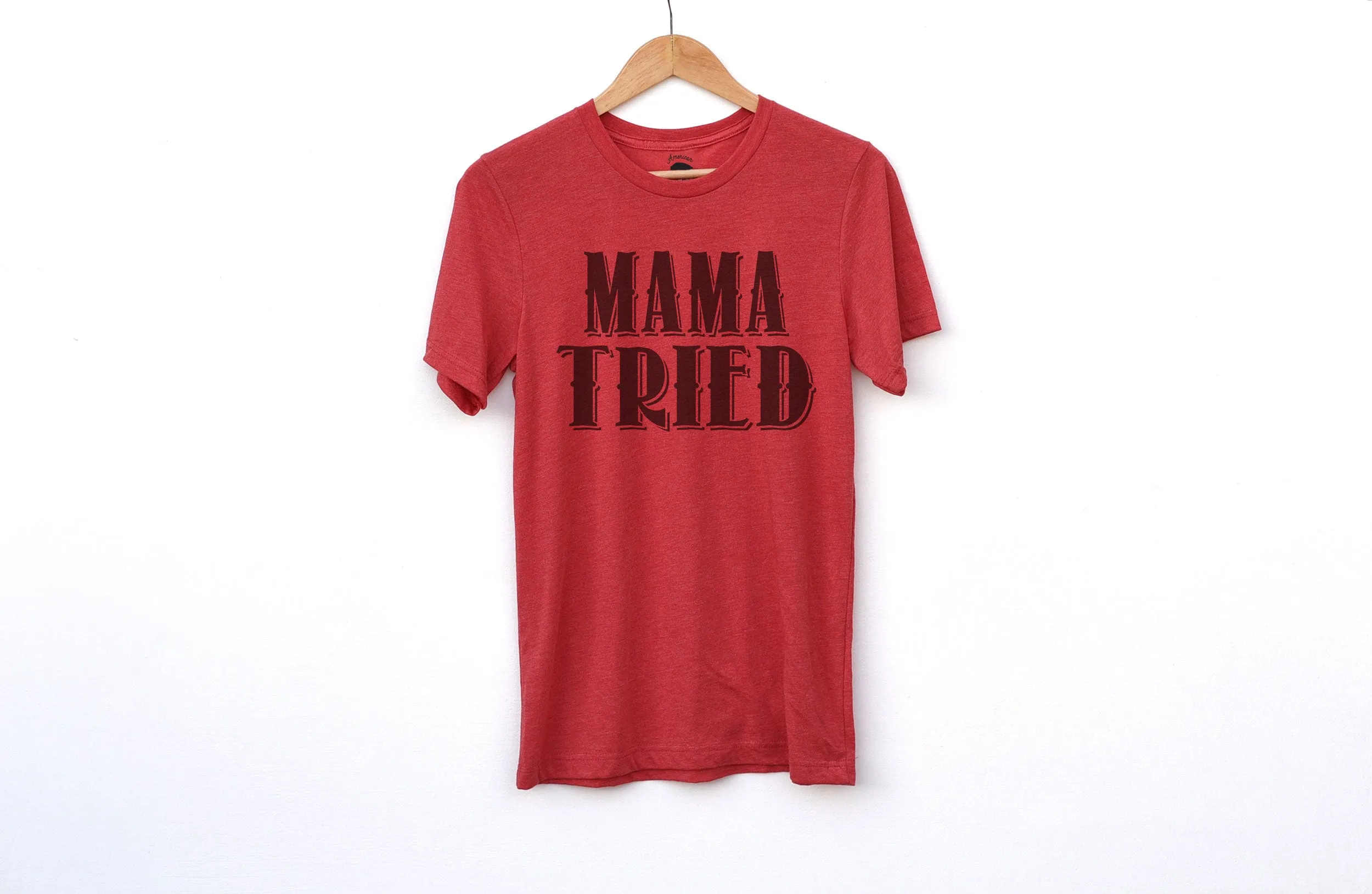 Mama Tried Adult Shirts